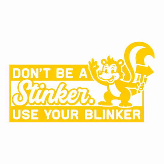 Don’t Be a Stinker, Use Your Blinker – utskuren dekal