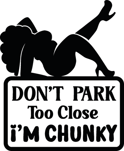 Don’t Park Too Close – I’m Chunky – utskuren dekal