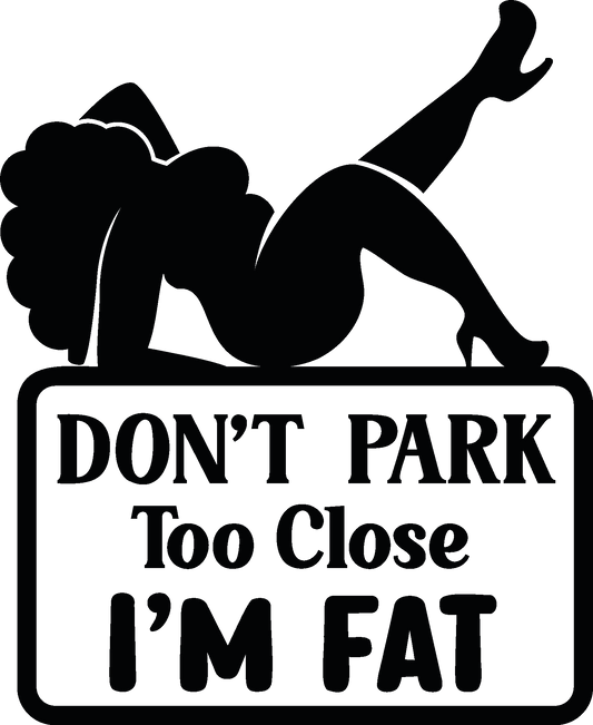 Decal - Don't park too close i'm fat