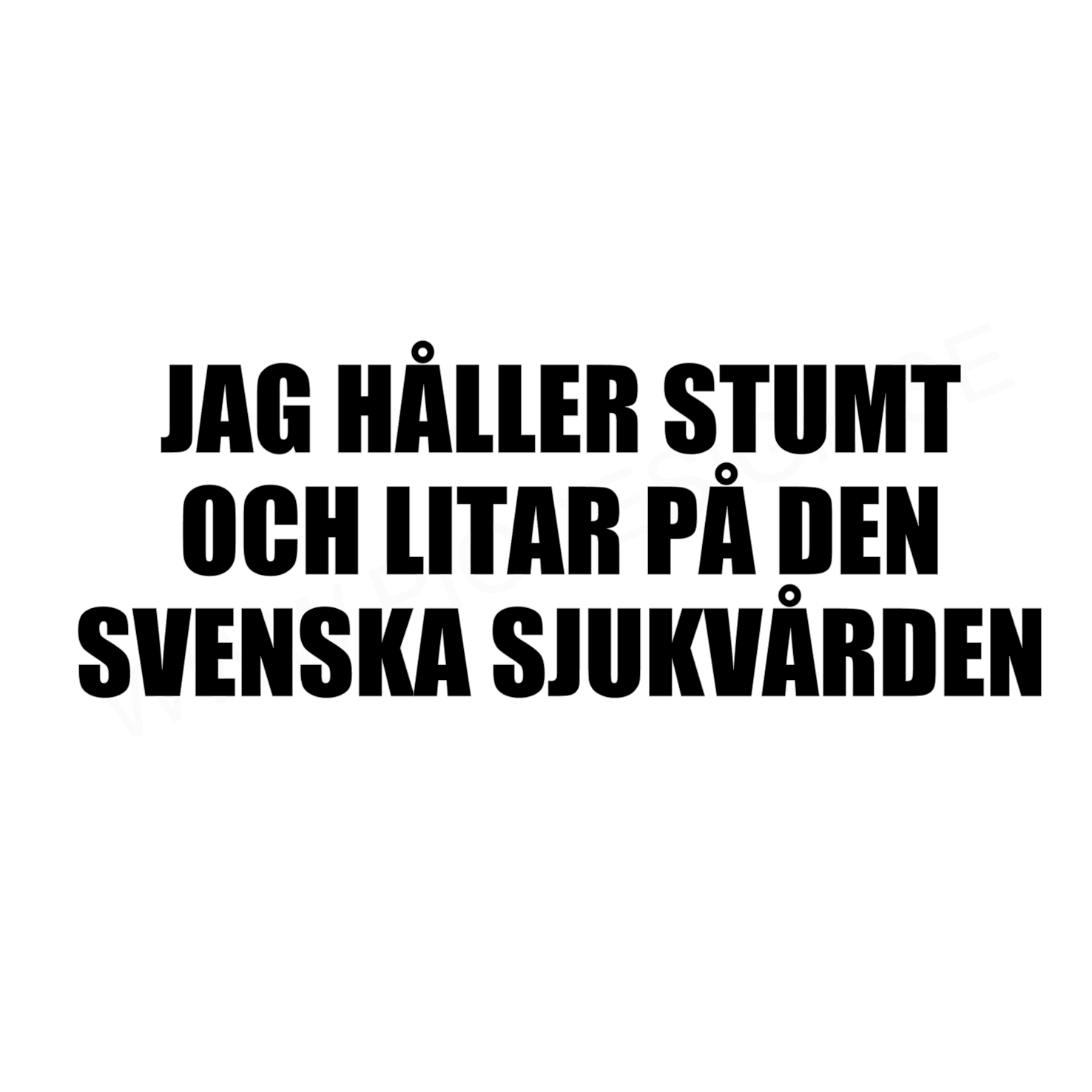 Rolig bildekal med texten 'Jag håller stumt och litar på den svenska sjukvården'