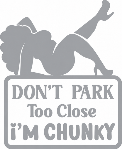 Don’t Park Too Close – I’m Chunky – utskuren dekal