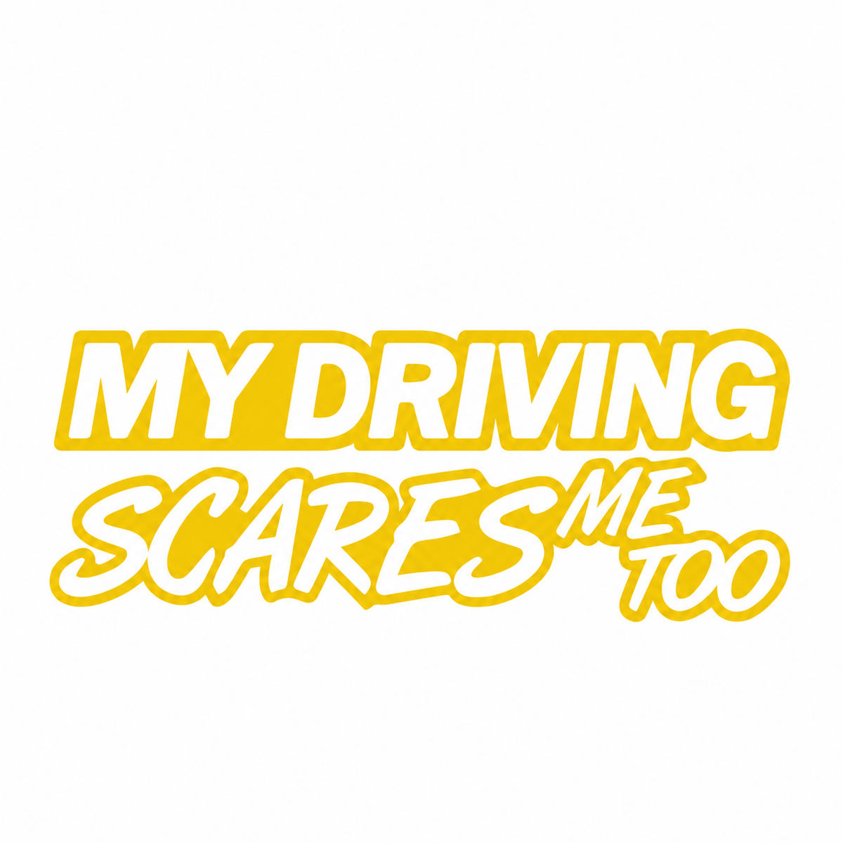 My Driving Scares Me Too – utskuren dekal
