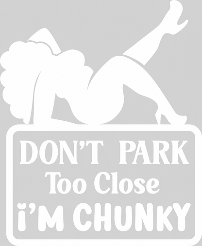 Don’t Park Too Close – I’m Chunky – utskuren dekal