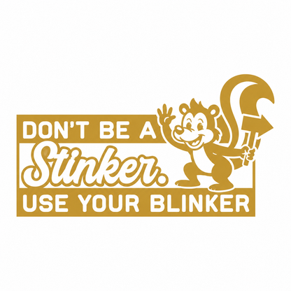 Don’t Be a Stinker, Use Your Blinker – utskuren dekal