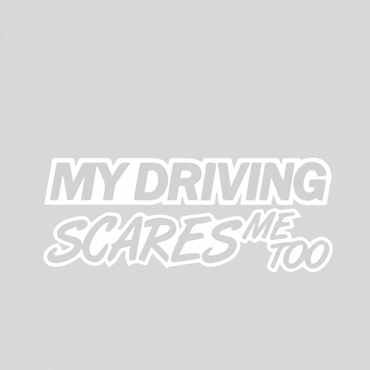 My Driving Scares Me Too – utskuren dekal