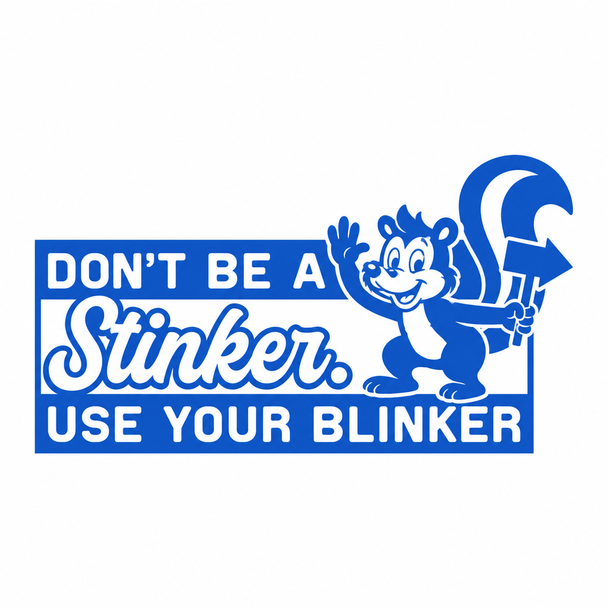 Don’t Be a Stinker, Use Your Blinker – utskuren dekal