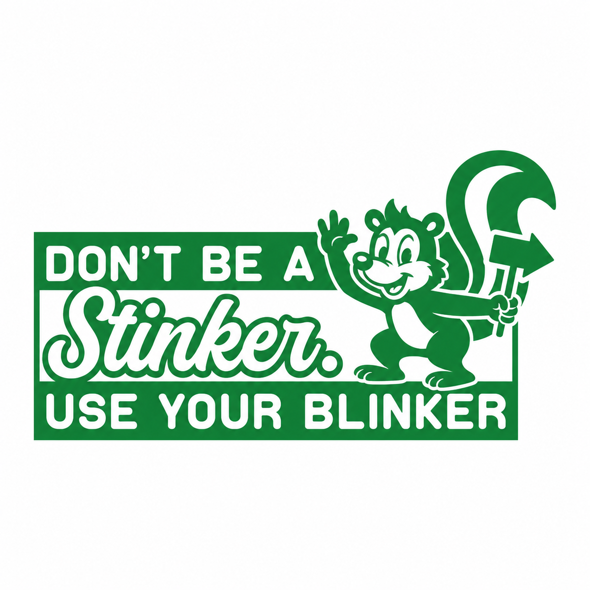 Don’t Be a Stinker, Use Your Blinker – utskuren dekal