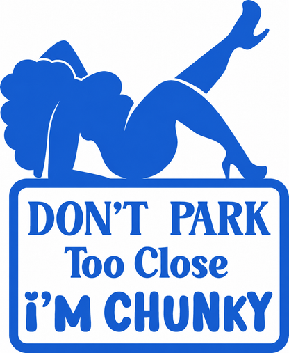 Don’t Park Too Close – I’m Chunky – utskuren dekal
