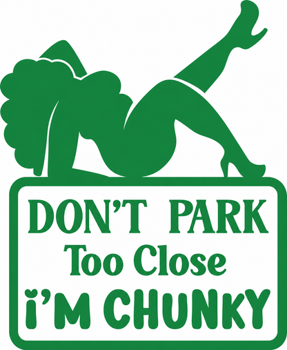 Don’t Park Too Close – I’m Chunky – utskuren dekal
