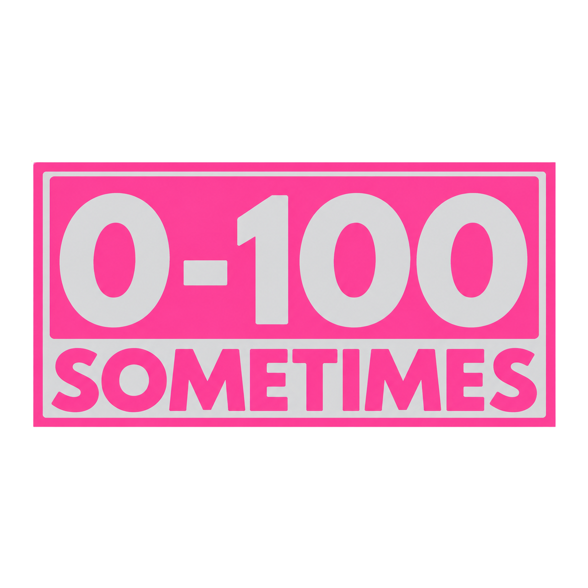 Utskuren dekal med texten 0–100 Sometimes och rektangulär ram.