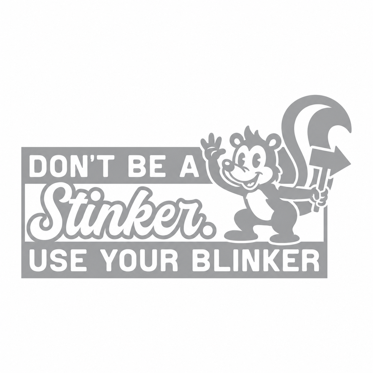 Don’t Be a Stinker, Use Your Blinker – utskuren dekal