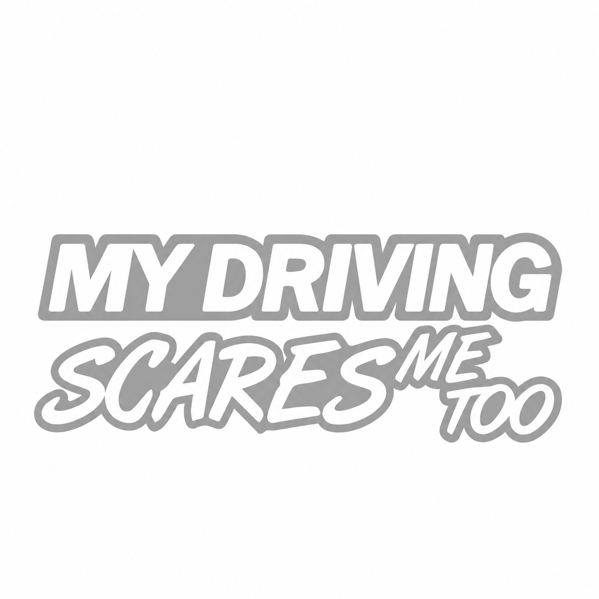My Driving Scares Me Too – utskuren dekal