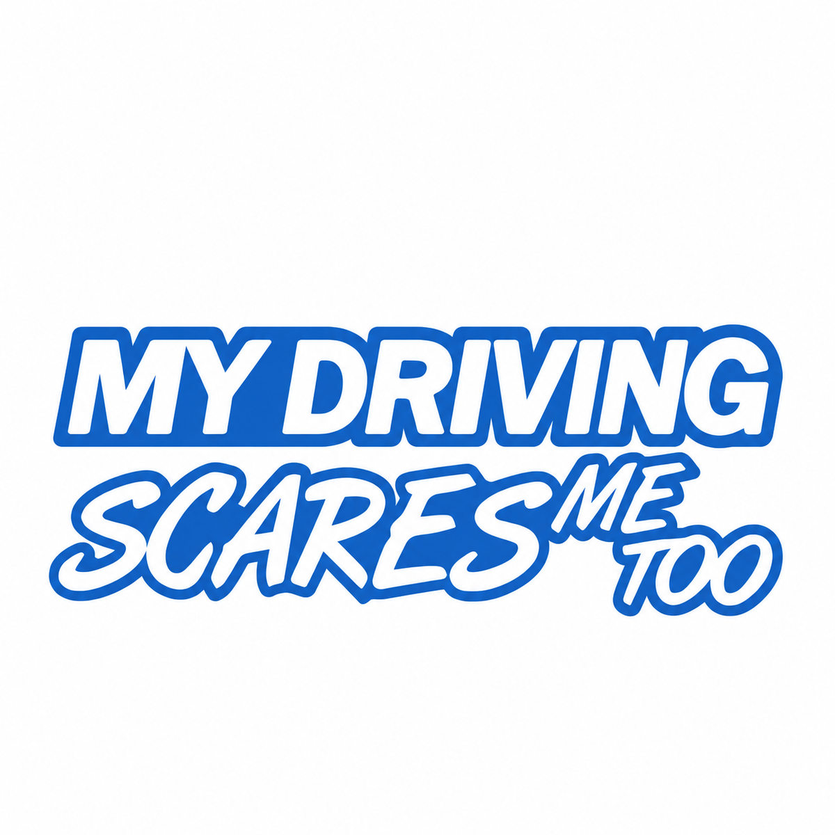 My Driving Scares Me Too – utskuren dekal