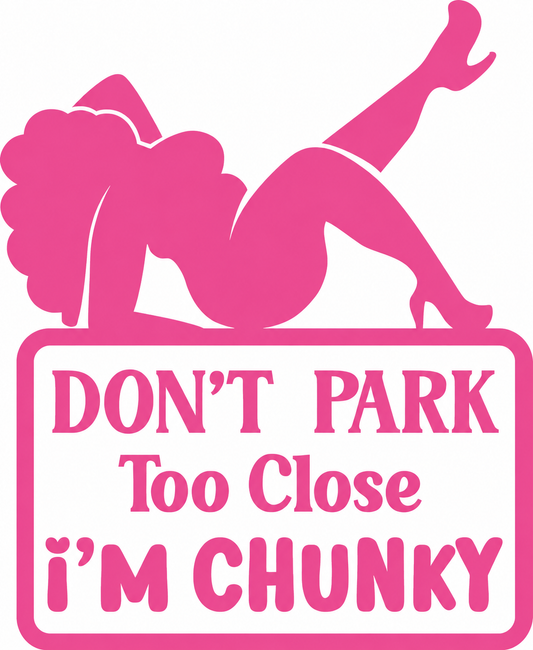 Don’t Park Too Close – I’m Chunky – utskuren dekal
