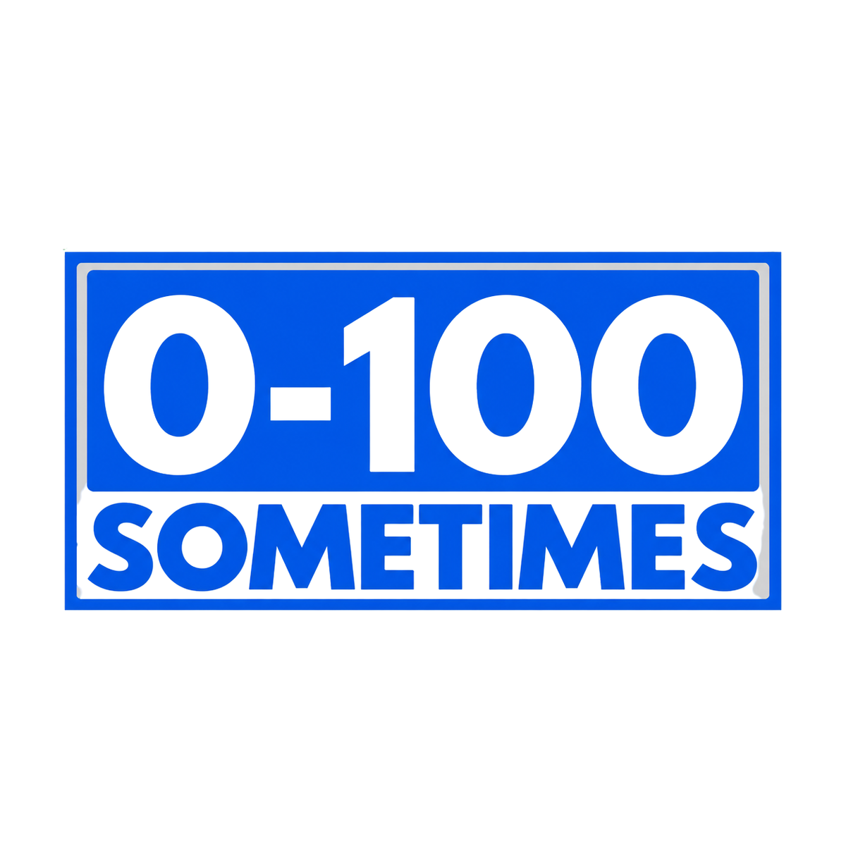 Utskuren dekal med texten 0–100 Sometimes och rektangulär ram.