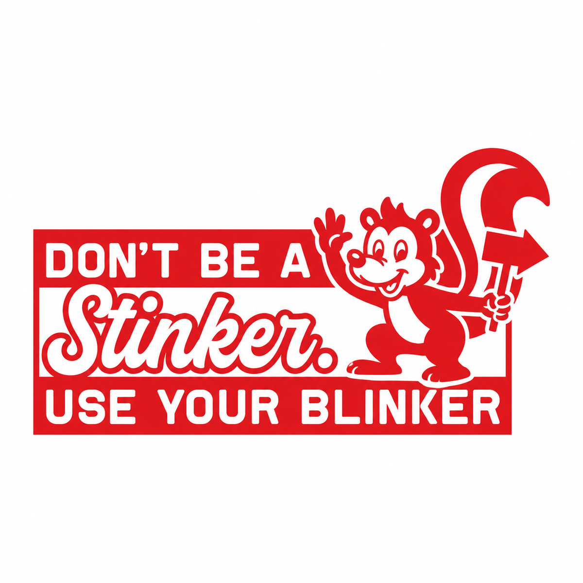 Don’t Be a Stinker, Use Your Blinker – utskuren dekal