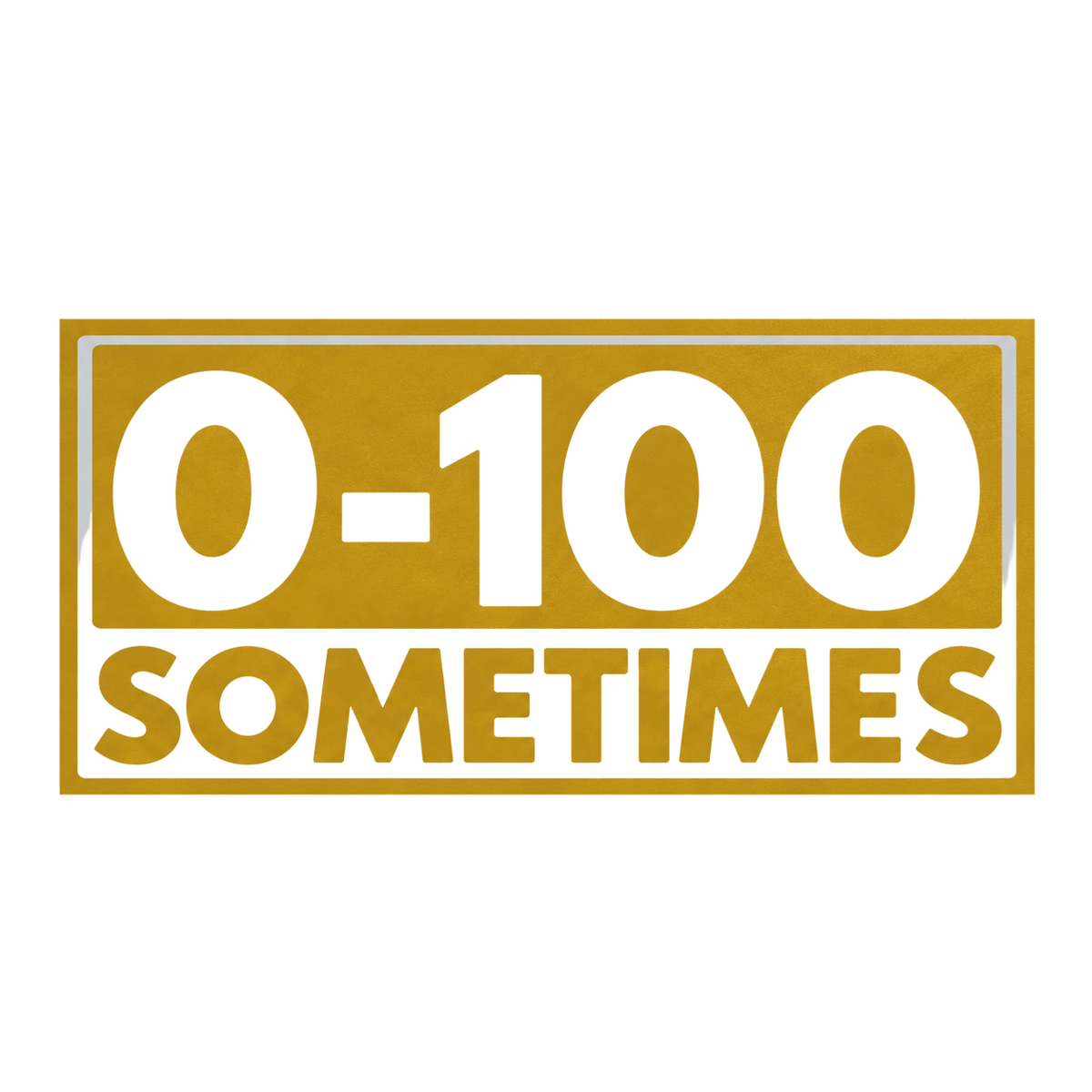 Utskuren dekal med texten 0–100 Sometimes och rektangulär ram.