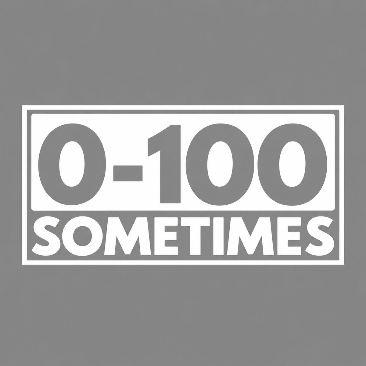 Utskuren dekal med texten 0–100 Sometimes och rektangulär ram.