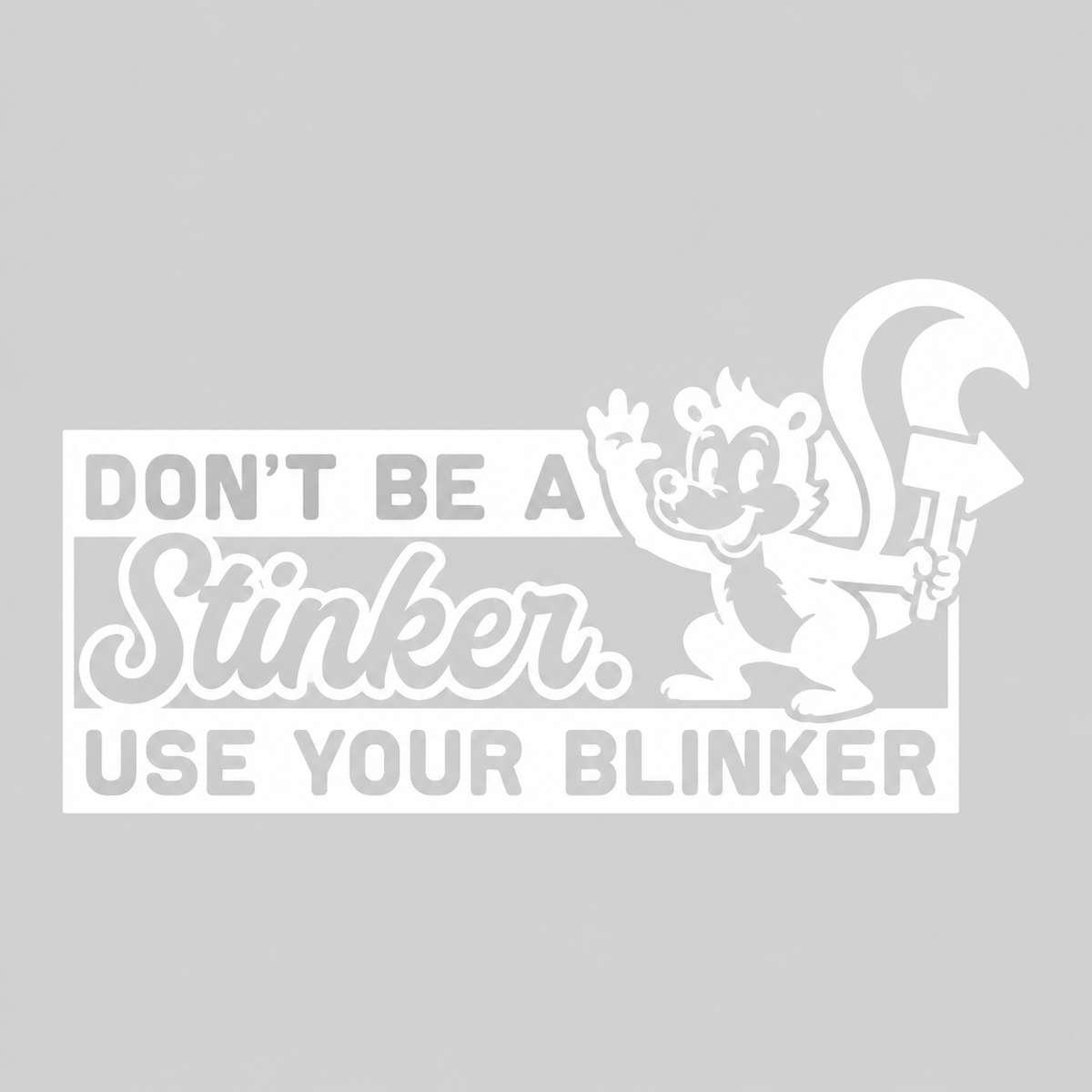 Don’t Be a Stinker, Use Your Blinker – utskuren dekal